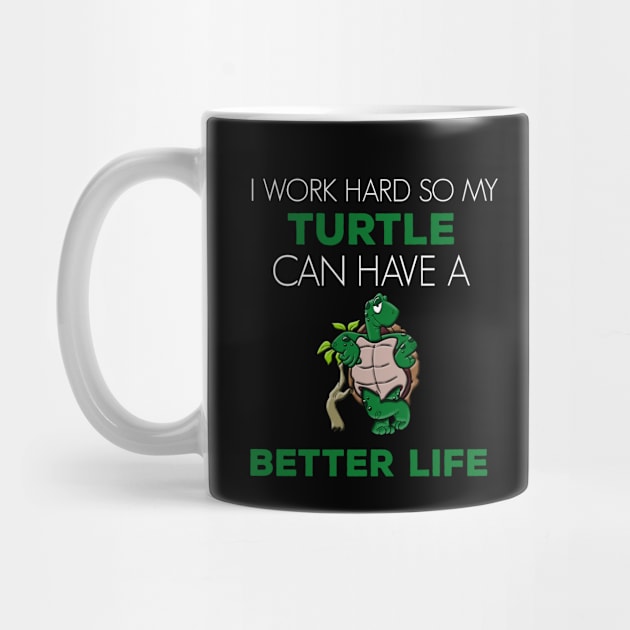 i Work Hard So My Turtle Can Have A Better Life Cute And Humor Gift For All The Turtle Owners And Lovers Exotic Pets by parody